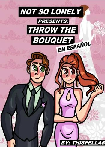 [FELLAS] Not So Lonely: Throw the bouquet